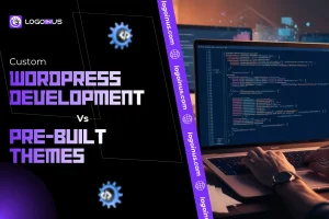 custom wordpress development vs pre-built themes